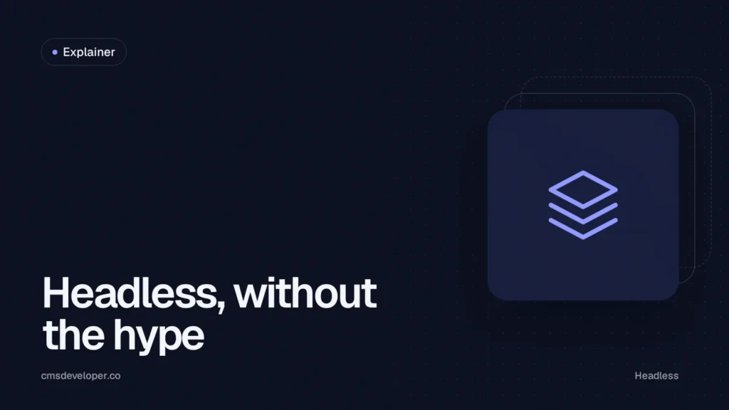 Headless CMS explained: when it makes sense, and when it doesn't