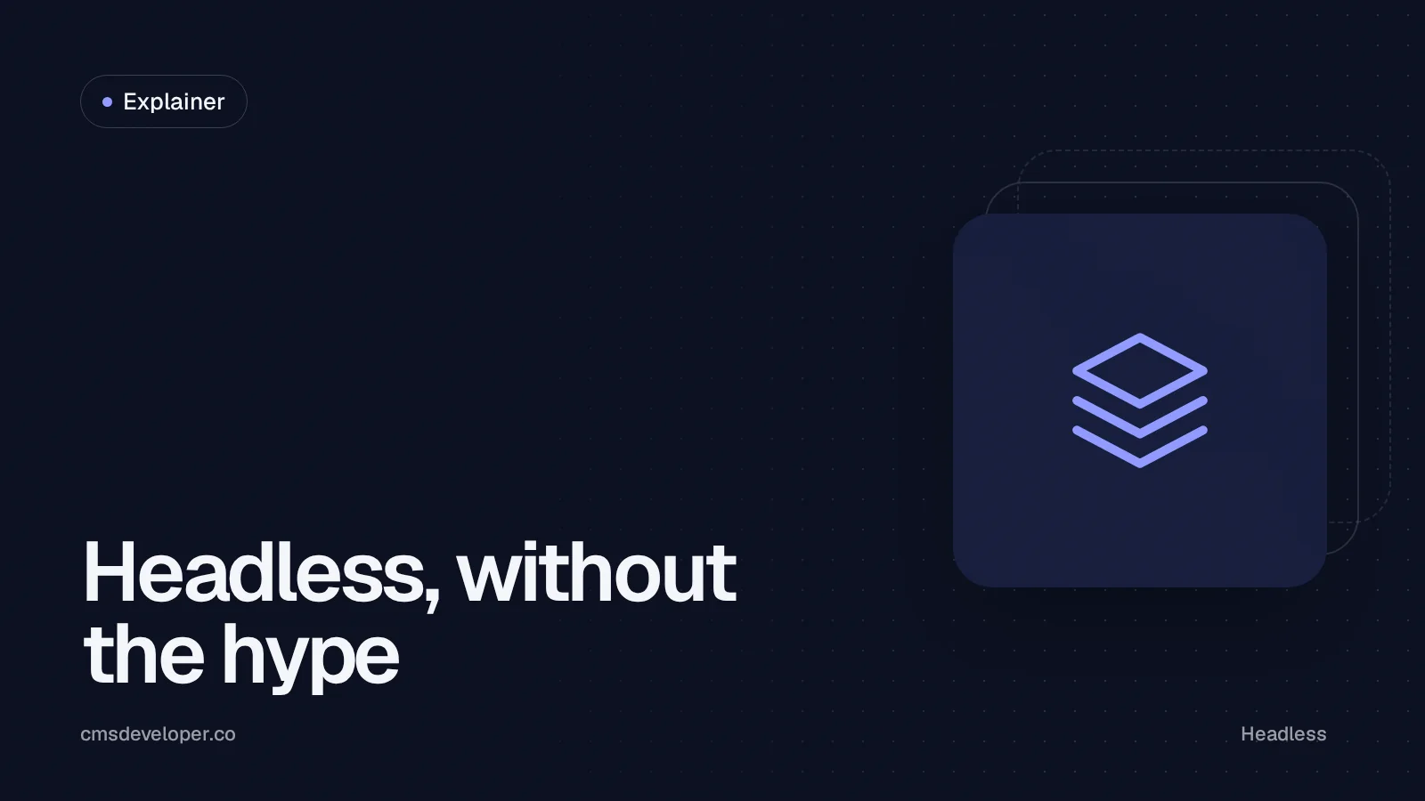 Headless CMS explained: when it makes sense, and when it doesn't